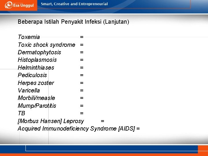 Beberapa Istilah Penyakit Infeksi (Lanjutan) Toxemia = Toxic shock syndrome = Dermatophytosis = Histoplasmosis