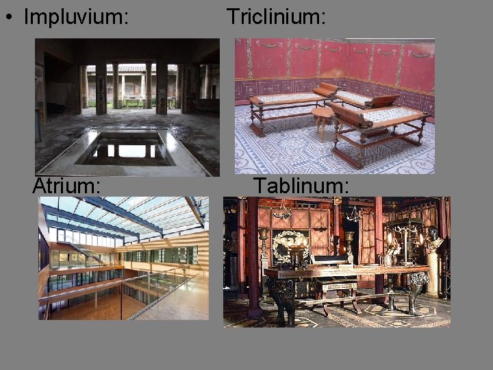  • Impluvium: Atrium: Triclinium: Tablinum: 