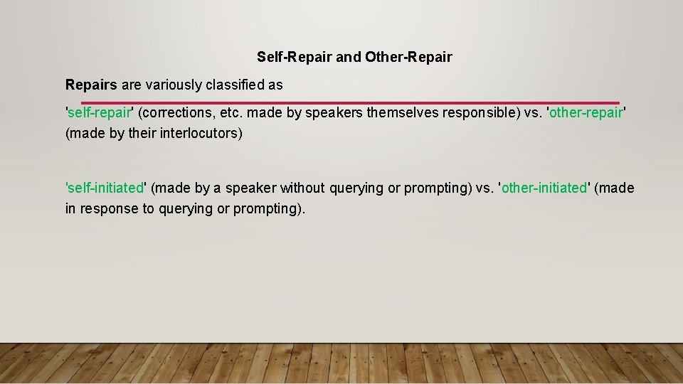 Self-Repair and Other-Repairs are variously classified as 'self-repair' (corrections, etc. made by speakers themselves