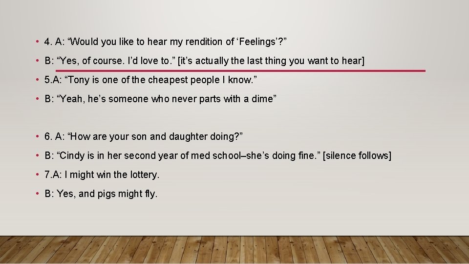  • 4. A: “Would you like to hear my rendition of ‘Feelings’? ”