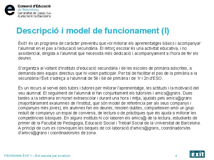 Descripció i model de funcionament (I) Èxit 1 és un programa de caràcter preventiu