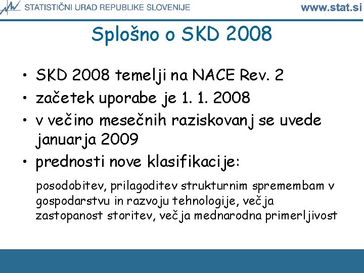 Splošno o SKD 2008 • SKD 2008 temelji na NACE Rev. 2 • začetek