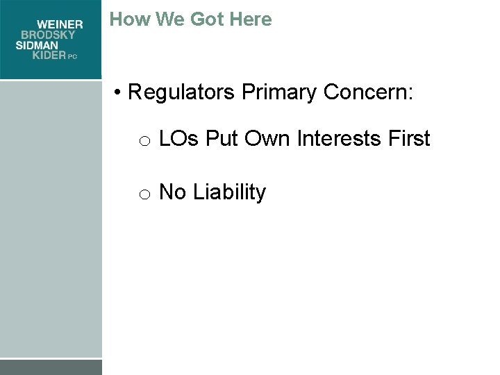 How We Got Here • Regulators Primary Concern: o LOs Put Own Interests First