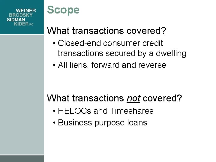Scope What transactions covered? • Closed-end consumer credit transactions secured by a dwelling •