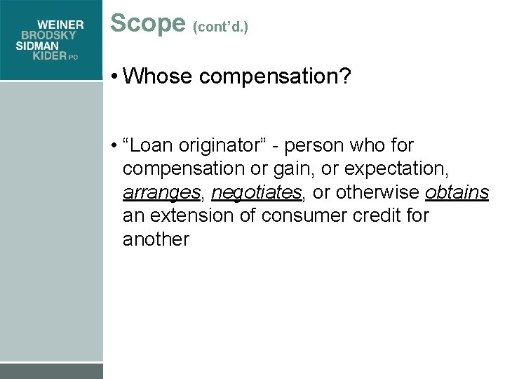 Scope (cont’d. ) • Whose compensation? • “Loan originator” - person who for compensation