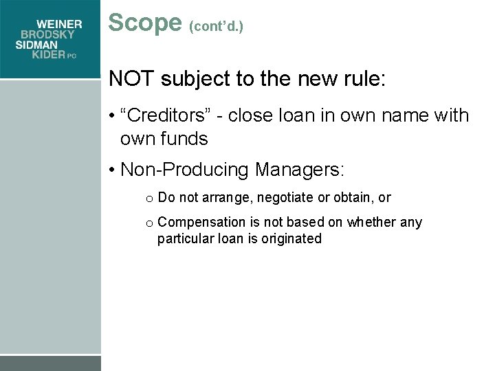 Scope (cont’d. ) NOT subject to the new rule: • “Creditors” - close loan