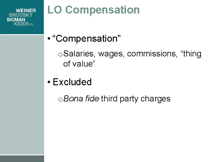 LO Compensation • “Compensation” o Salaries, wages, commissions, “thing of value” • Excluded o