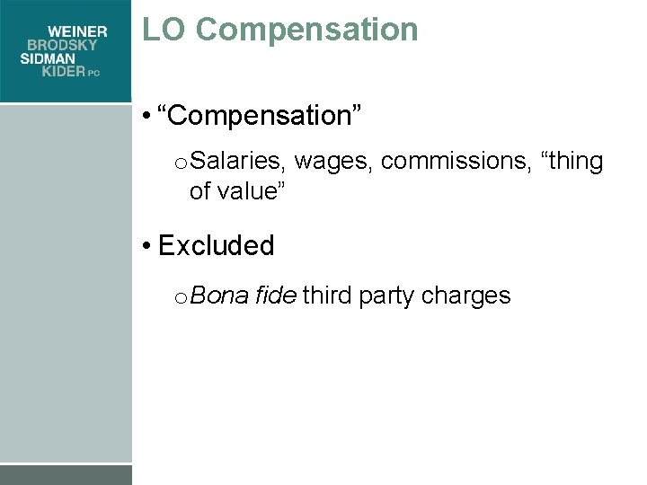 LO Compensation • “Compensation” o Salaries, wages, commissions, “thing of value” • Excluded o
