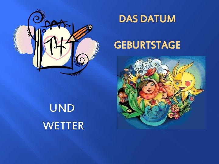 DAS DATUM GEBURTSTAGE UND WETTER 