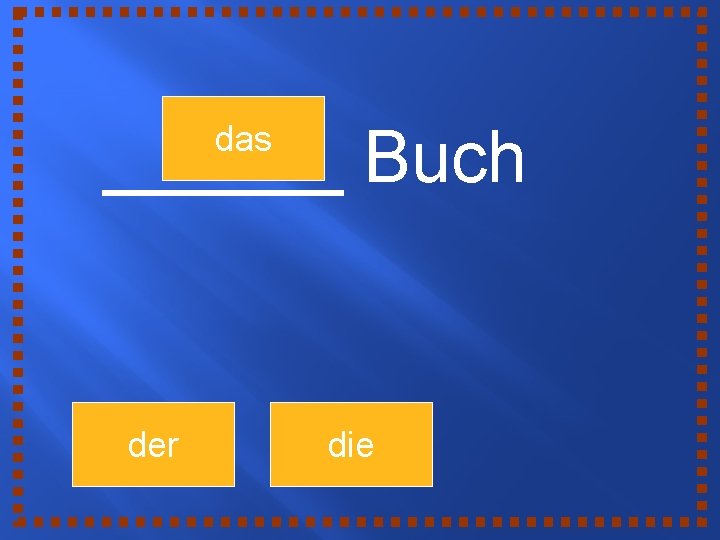 ______ Buch das der die 