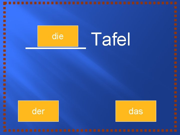 ______ Tafel die der das 