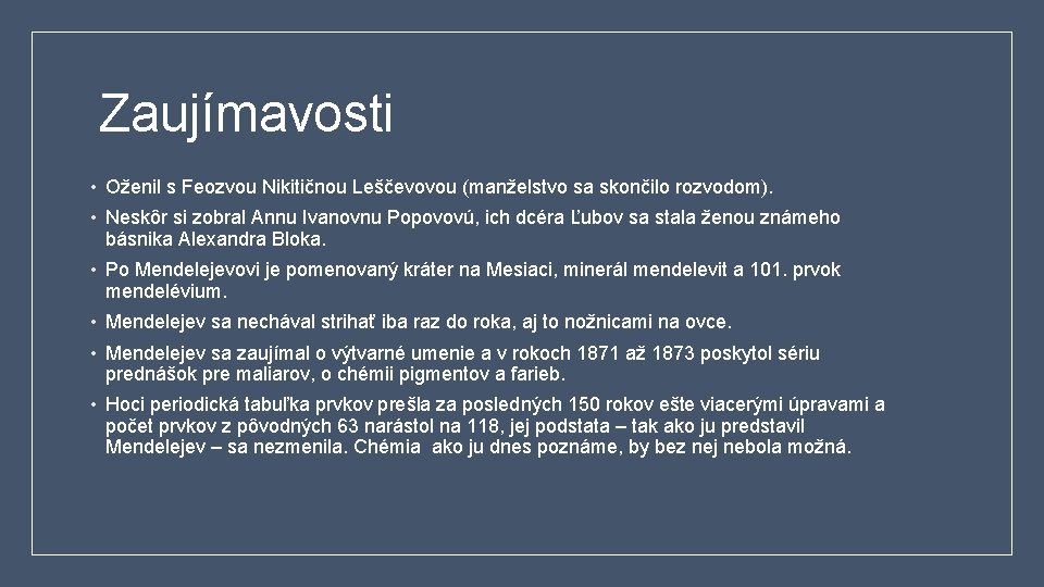 Zaujímavosti • Oženil s Feozvou Nikitičnou Leščevovou (manželstvo sa skončilo rozvodom). • Neskôr si