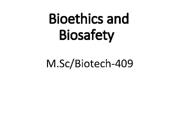 Bioethics and Biosafety M. Sc/Biotech-409 