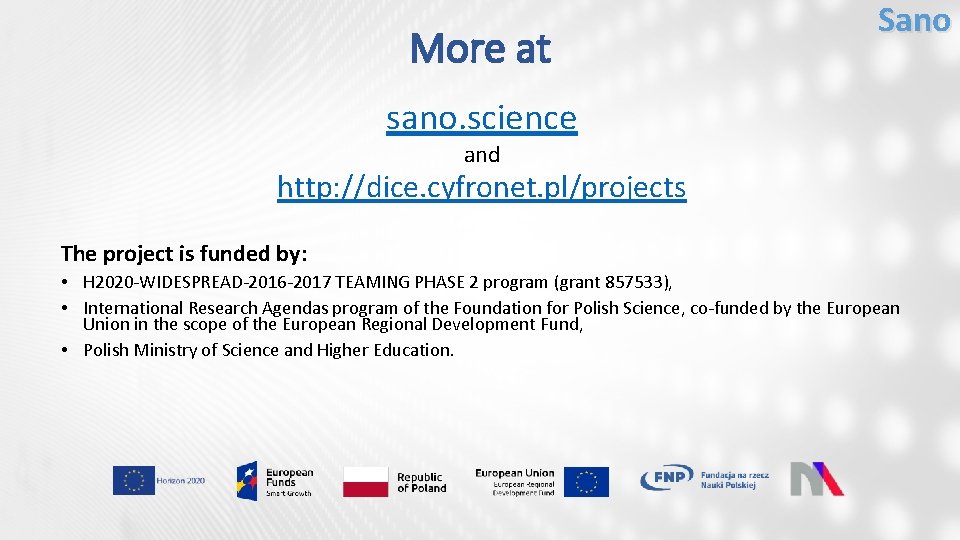 More at Sano sano. science and http: //dice. cyfronet. pl/projects The project is funded