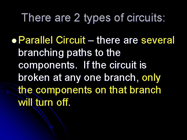 There are 2 types of circuits: l Parallel Circuit – there are several branching