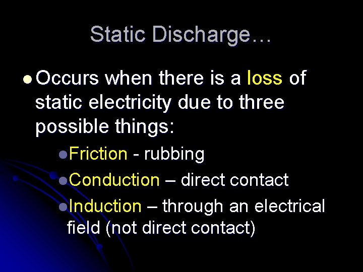 Static Discharge… l Occurs when there is a loss of static electricity due to