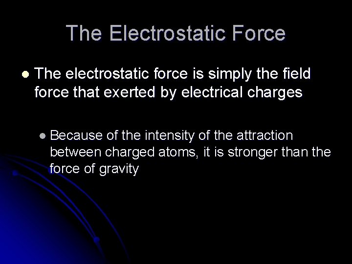 The Electrostatic Force l The electrostatic force is simply the field force that exerted