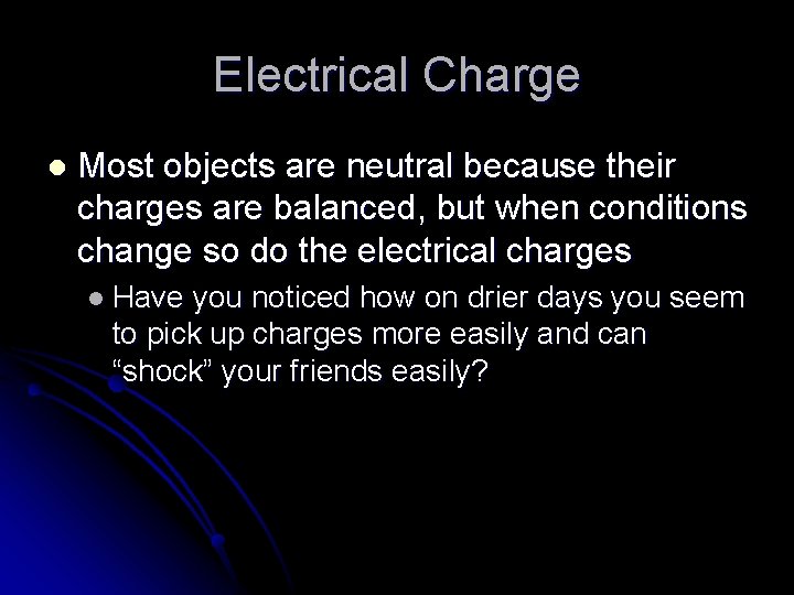 Electrical Charge l Most objects are neutral because their charges are balanced, but when