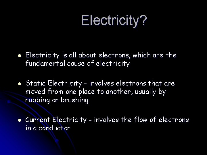 Electricity? l l l Electricity is all about electrons, which are the fundamental cause