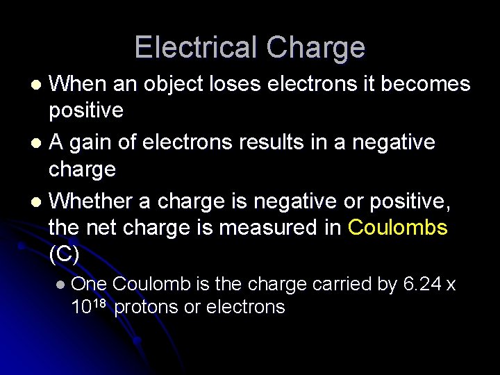 Electrical Charge When an object loses electrons it becomes positive l A gain of