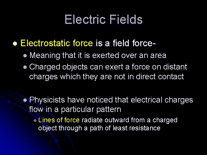 Electric Fields l Electrostatic force is a field forcel Meaning that it is exerted
