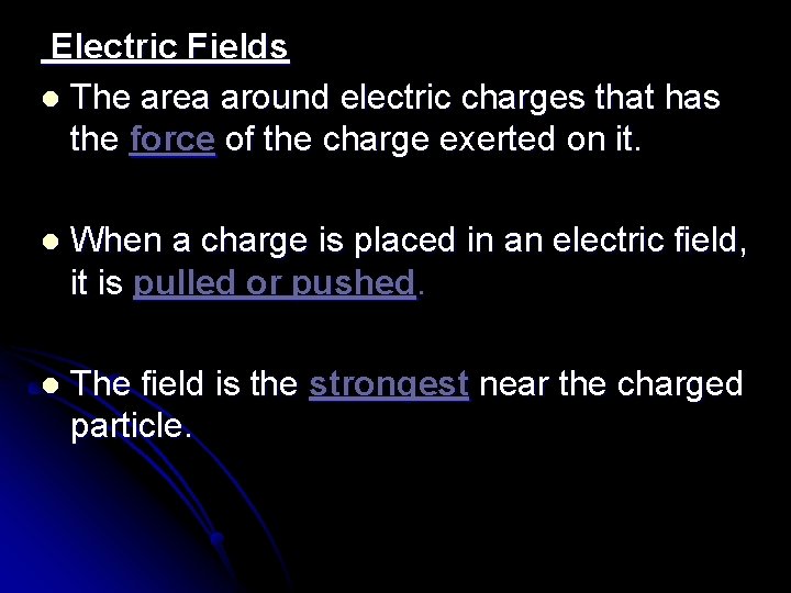 Electric Fields l The area around electric charges that has the force of the