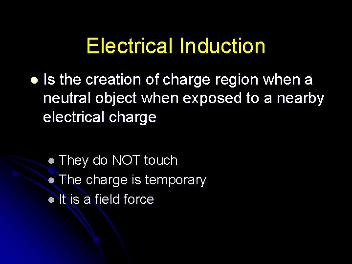 Electrical Induction l Is the creation of charge region when a neutral object when