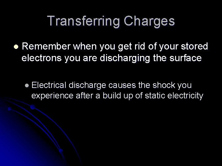 Transferring Charges l Remember when you get rid of your stored electrons you are