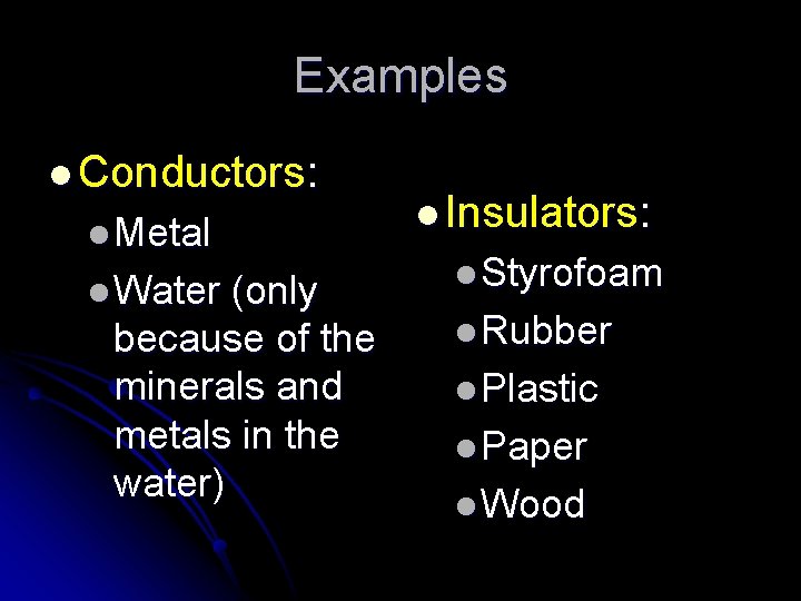 Examples l Conductors: l Metal l Water (only because of the minerals and metals