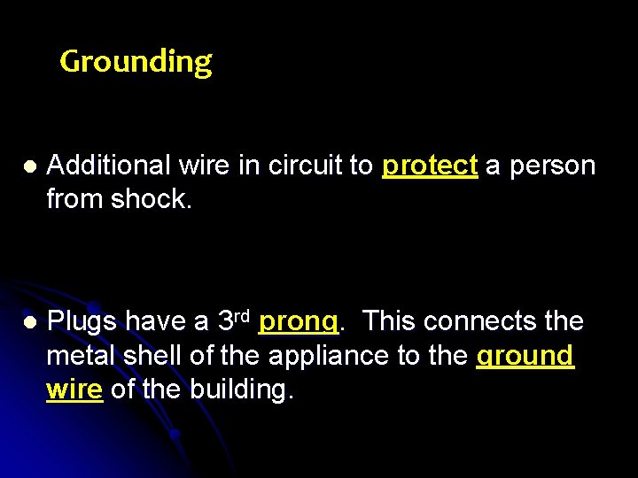Grounding l Additional wire in circuit to protect a person from shock. l Plugs