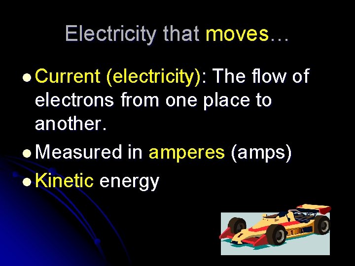 Electricity that moves… l Current (electricity): The flow of electrons from one place to