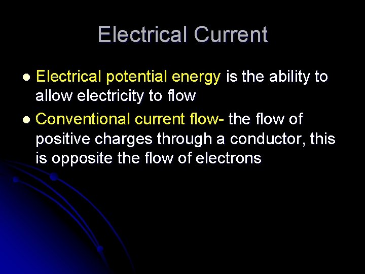 Electrical Current Electrical potential energy is the ability to allow electricity to flow l