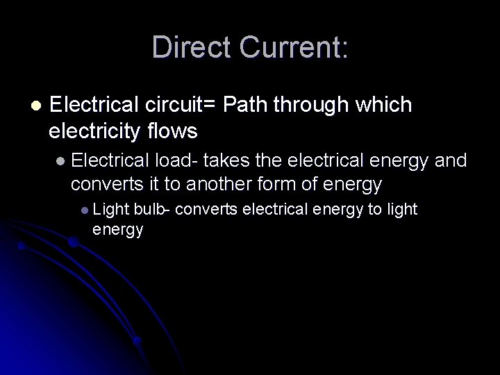 Direct Current: l Electrical circuit= Path through which electricity flows l Electrical load- takes