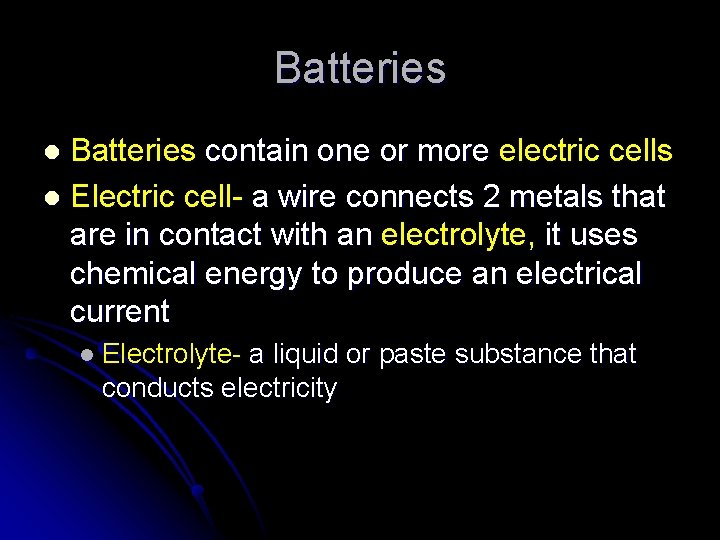 Batteries contain one or more electric cells l Electric cell- a wire connects 2