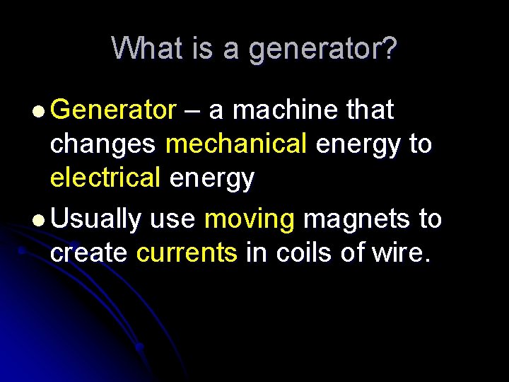 What is a generator? l Generator – a machine that changes mechanical energy to
