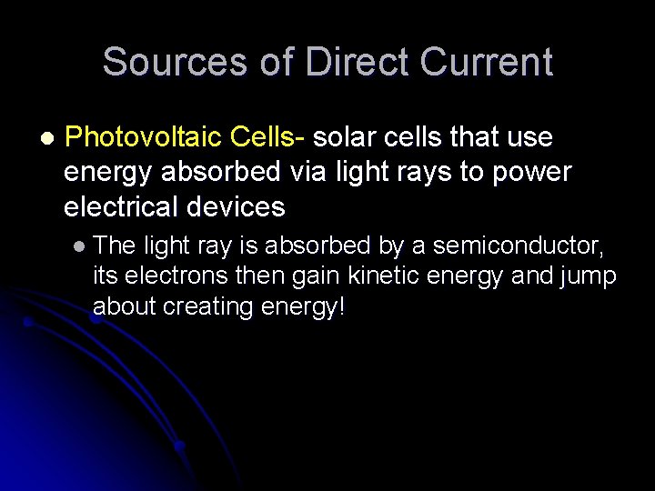 Sources of Direct Current l Photovoltaic Cells- solar cells that use energy absorbed via