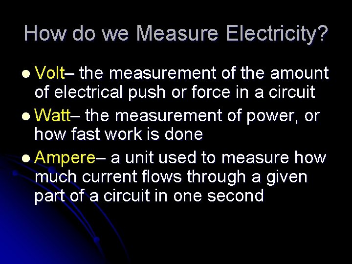 How do we Measure Electricity? l Volt– the measurement of the amount of electrical