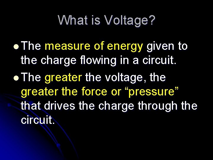 What is Voltage? l The measure of energy given to the charge flowing in