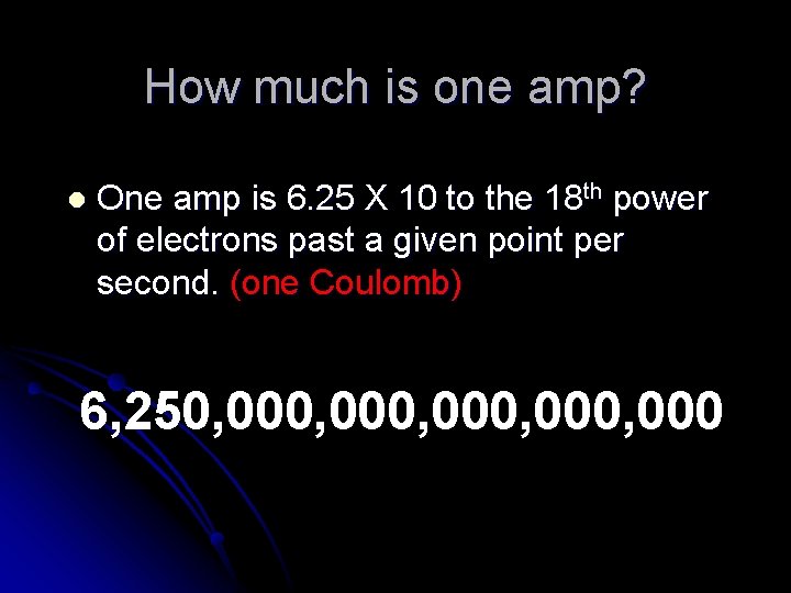 How much is one amp? l One amp is 6. 25 X 10 to