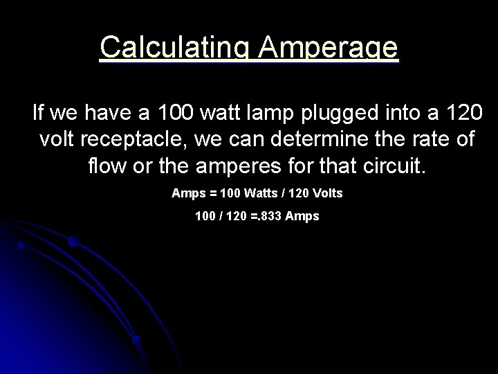 Calculating Amperage If we have a 100 watt lamp plugged into a 120 volt