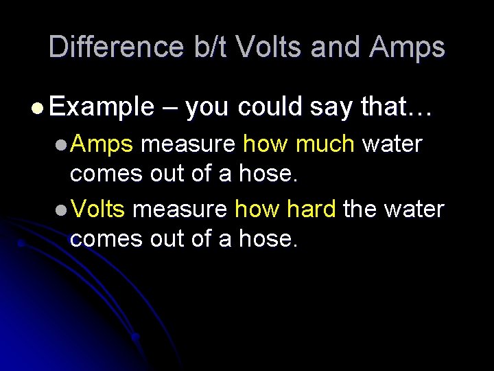 Difference b/t Volts and Amps l Example l Amps – you could say that…