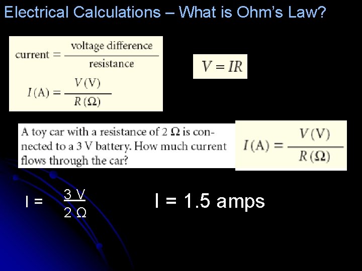 Electrical Calculations – What is Ohm’s Law? I= 3 V 2Ω I = 1.