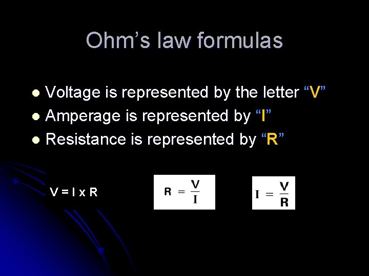 Ohm’s law formulas Voltage is represented by the letter “V” l Amperage is represented