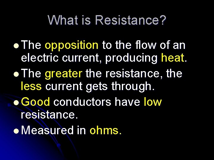 What is Resistance? l The opposition to the flow of an electric current, producing