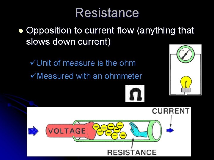 Resistance l Opposition to current flow (anything that slows down current) üUnit of measure
