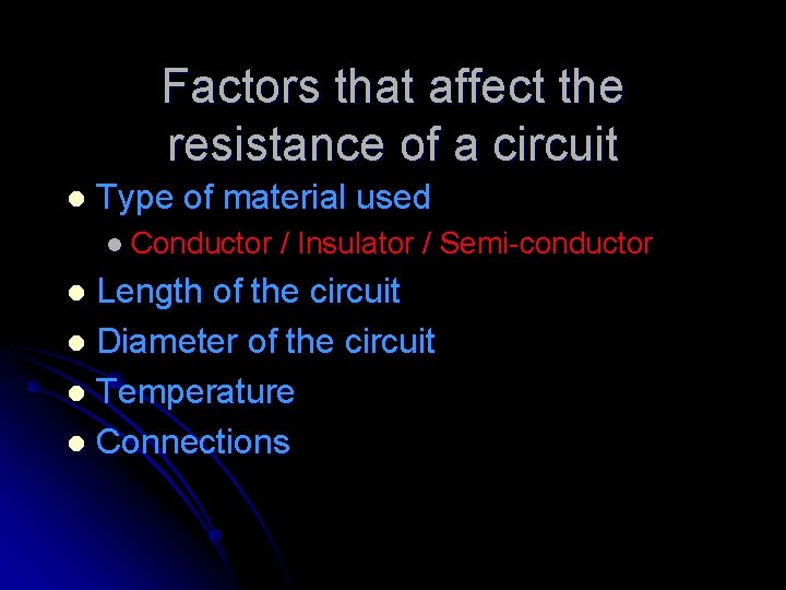 Factors that affect the resistance of a circuit l Type of material used l
