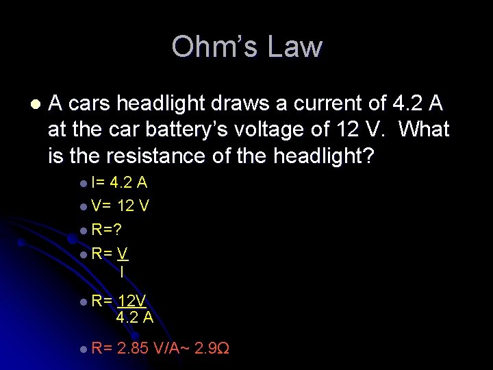 Ohm’s Law l A cars headlight draws a current of 4. 2 A at