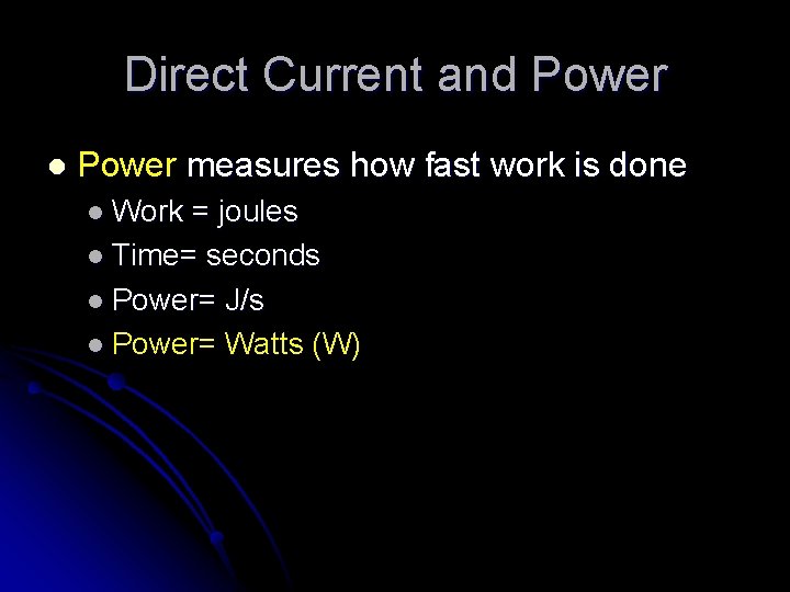 Direct Current and Power l Power measures how fast work is done l Work