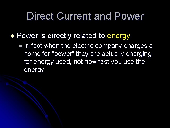 Direct Current and Power l Power is directly related to energy l In fact