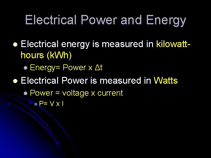 Electrical Power and Energy l Electrical energy is measured in kilowatthours (k. Wh) l